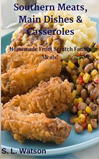 [Get] [EPUB KINDLE PDF EBOOK] Southern Meats, Main Dishes & Casseroles: Homemade From Scratch Family