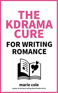 [VIEW] KINDLE PDF EBOOK EPUB The Kdrama Cure For Writing Romance : A Guide on How to Write Romance,