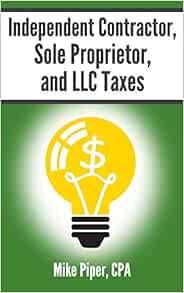 [GET] [EBOOK EPUB KINDLE PDF] Independent Contractor, Sole Proprietor, and LLC Taxes: Explained in 1