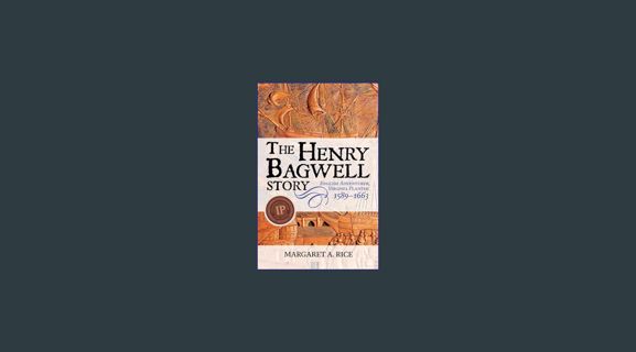 PDF [READ] 📕 The Henry Bagwell Story: English Adventurer, Virginia Planter (1589-1663)     Pape
