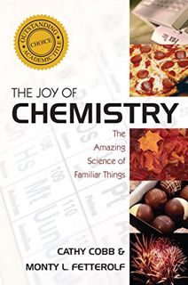 Access [EBOOK EPUB KINDLE PDF] The Joy of Chemistry: The Amazing Science of Familiar Things by  Cath