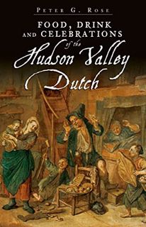 Read [EBOOK EPUB KINDLE PDF] Food, Drink and Celebrations of the Hudson Valley Dutch by  Peter G Ros