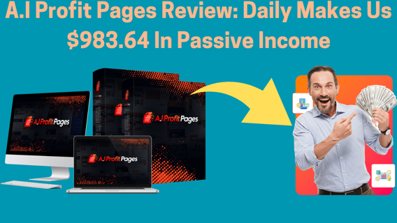 A.I Profit Pages Review: Daily Makes Us $983.64 In Passive Income