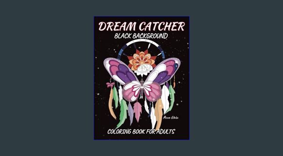 GET [PDF Dream Catcher Coloring Book for Adults: Stunning Black Background One-Sided Coloring Pages