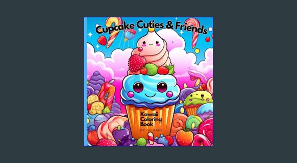 READ [PDF] 📚 Cupcake Cuties & Friends: Kawaii Coloring Book     Paperback – February 29, 2024 [