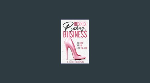 EBOOK [PDF] Bosses, Babes and Business: The Good, The Bad and The Balance     Kindle Edition