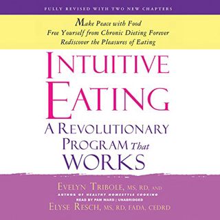 [ACCESS] [EPUB KINDLE PDF EBOOK] Intuitive Eating: A Revolutionary Program That Works by  Evelyn Tri