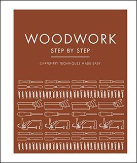 GET [EBOOK EPUB KINDLE PDF] Woodwork Step by Step: Carpentry Techniques Made Easy (DK Step by Step)
