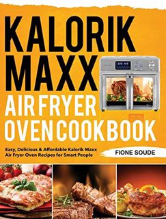 GET EBOOK EPUB KINDLE PDF Kalorik Maxx Air Fryer Oven Cookbook: Easy, Delicious & Affordable Kalorik