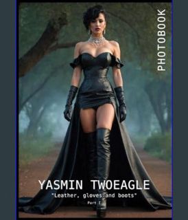 GET [PDF Yasmin Twoeagle - Photobook 1: Leather, gloves and boots     Paperback – February 29, 2024
