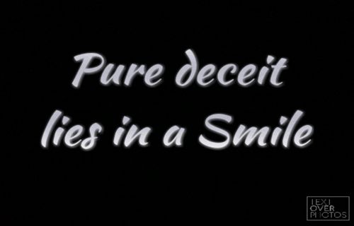 Pure deceit lies in a smile