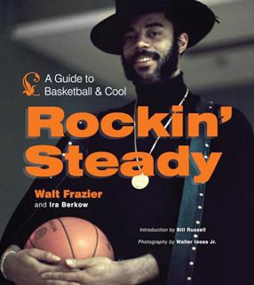 Get [KINDLE PDF EBOOK EPUB] Rockin' Steady: A Guide to Basketball and Cool by  Walt Frazier &  Ira B