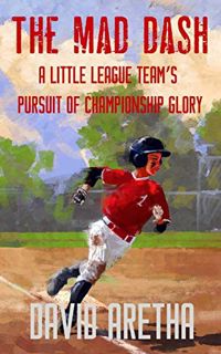 GET PDF EBOOK EPUB KINDLE The Mad Dash: A Little League Team’s Pursuit of Championship Glory by  Dav