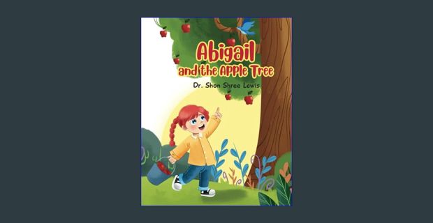 READ [E-book] Abigail and the Apple Tree (The Fun Tales of Abigail)     Paperback – March 10, 2024