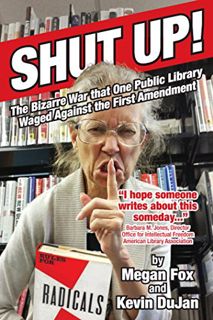 READ [KINDLE PDF EBOOK EPUB] Shut Up!: The Bizarre War that One Public Library Waged Against the Fir