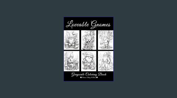 PDF [READ] 🌟 Loveable Gnomes Grayscale Coloring Book: Learn the Tips and Techniques for Graysca