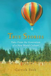 [Get] [EPUB KINDLE PDF EBOOK] True Stories: Tales From the Generation of a New World Culture by  Gar