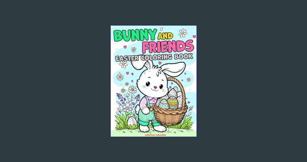 ebook read [pdf] ⚡ Bunny and Friends: Easter Coloring Book: Fun Coloring Activity for All Ages