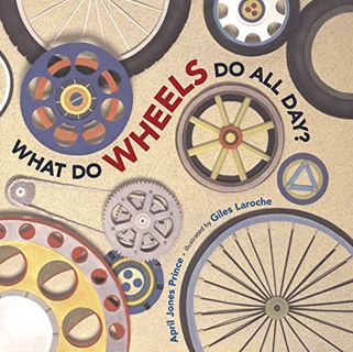 [Get] [KINDLE PDF EBOOK EPUB] What Do Wheels Do All Day? by  April Jones Prince &  Giles Laroche 📒