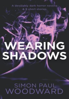 Read PDF [BOOK] Wearing Shadows: A devilishly dark horror novella & 9 short stories (Wearing