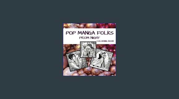 ebook [read pdf] ⚡ POP MANGA FOLKS PROM NIGHT COLORING BOOK: MANGA FUN FOR YOUNG ADULTS (POP MA
