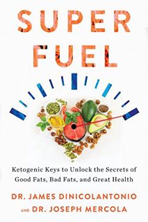 [Read] EPUB KINDLE PDF EBOOK Superfuel: Ketogenic Keys to Unlock the Secrets of Good Fats, Bad Fats,