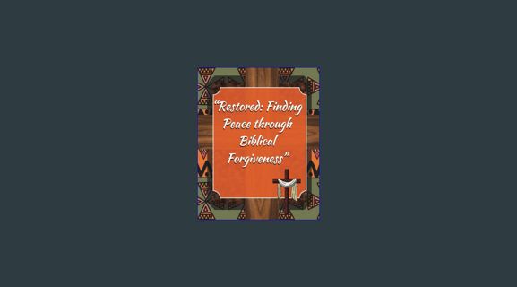 [PDF] eBOOK Read 💖 "Restored: Finding Peace through Biblical Forgiveness”     Paperback – Large