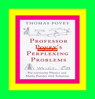 [Get] [EPUB KINDLE PDF EBOOK] Professor Povey's Perplexing Problems Pre-University Physics and Math