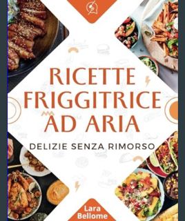 READ [E-book] Ricette Friggitrice ad Aria: Delizie Senza Rimorso (Italian Edition)     Paperback –