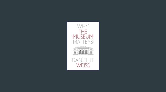 Epub Kndle Why the Museum Matters (Why X Matters Series)     Paperback – February 27, 2024