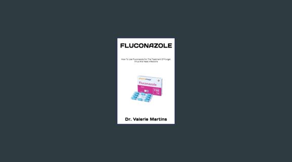 Read PDF 🌟 FLUCONAZOLE: How To Use Fluconazole For The Treatment Of Fungal, Virus And Yeast Inf