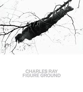 Access [PDF EBOOK EPUB KINDLE] Charles Ray: Figure Ground by  Kelly Baum,Brinda Kumar,Charles Ray,Ha