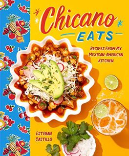 READ PDF EBOOK EPUB KINDLE Chicano Eats: Recipes from My Mexican-American Kitchen by  Esteban Castil