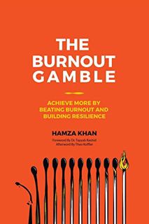 GET [PDF EBOOK EPUB KINDLE] The Burnout Gamble: Achieve More by Beating Burnout and Building Resilie