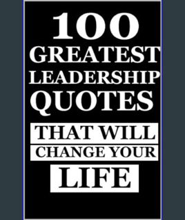 EBOOK [PDF] 100 Greatest Leadership Quotes That Will Change Your Life (Life changing Greatest quote