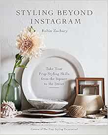ACCESS PDF EBOOK EPUB KINDLE Styling Beyond Instagram: Take Your Prop Styling Skills from the Square