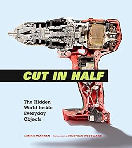 [View] EBOOK EPUB KINDLE PDF Cut in Half: The Hidden World Inside Everyday Objects by Mike Warren,Jo