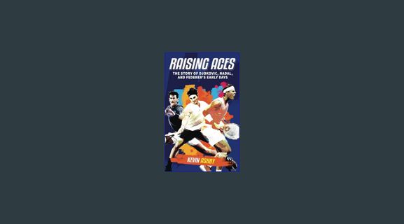 EBOOK [PDF] Raising Aces the Story of Djokovic, Nadal, and Federer's Early Days     Paperback – Nov