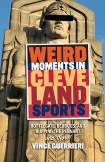Read PDF EBOOK EPUB KINDLE Weird Moments in Cleveland Sports: Bottlegate, Bedbugs, and Burying the P