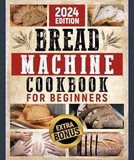 GET [PDF BREAD MACHINE COOKBOOK: Save, Savor, and Smile: Your Family's Wellness Journey Starts Here