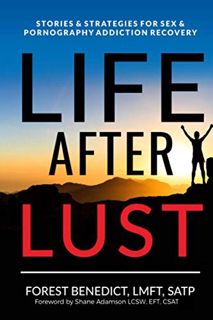 [READ] [KINDLE PDF EBOOK EPUB] Life After Lust: Stories & Strategies for Sex & Pornography Addiction