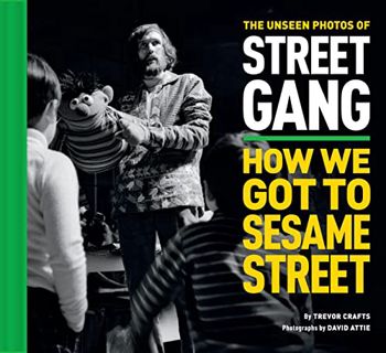 View [EPUB KINDLE PDF EBOOK] The Unseen Photos of Street Gang: How We Got to Sesame Street by  Trevo