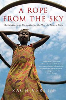 [View] EBOOK EPUB KINDLE PDF A Rope from the Sky: The Making and Unmaking of the World's Newest Stat