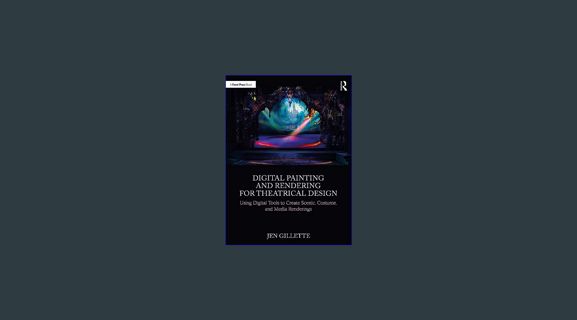 DOWNLOAD NOW Digital Painting and Rendering for Theatrical Design: Using Digital Tools to Create Sc