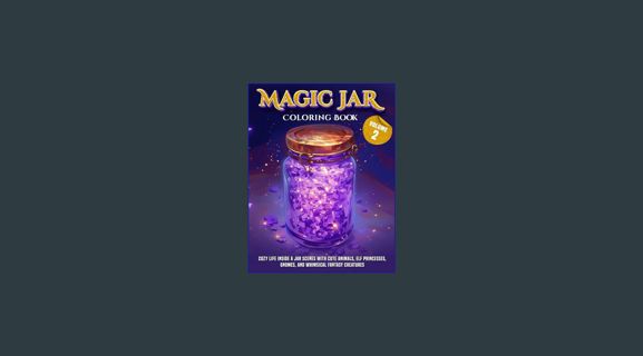 Full E-book Magic Jar Adults Coloring Book Volume 2: Cozy Life Inside a Jar Scenes with Cute Animal