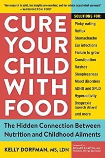 [GET] [EBOOK EPUB KINDLE PDF] Cure Your Child with Food: The Hidden Connection Between Nutrition and