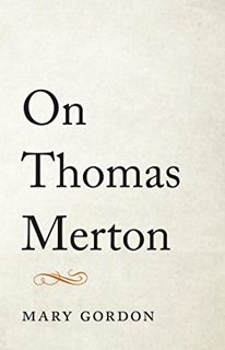 READ [EPUB KINDLE PDF EBOOK] On Thomas Merton by  Mary Gordon 📫