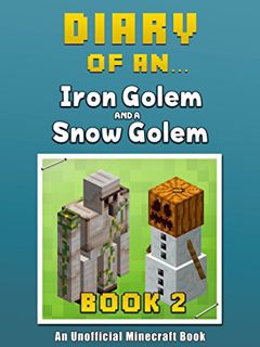[Access] [PDF EBOOK EPUB KINDLE] Diary of an Iron Golem and a Snow Golem: Book 2 [An Unofficial Mine