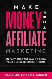 Read EBOOK EPUB KINDLE PDF Make Money From Affiliate Marketing: An Easy And Fast Way To Grow Your On