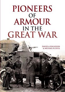 GET KINDLE PDF EBOOK EPUB Pioneers of Armour in the Great War by  David A Finlayson &  Michael K Cec